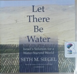 Let There Be Water - Isreal's Solution for a Water-Starved World written by Seth M. Siegel performed by Malcolm Hillgartner on CD (Unabridged)